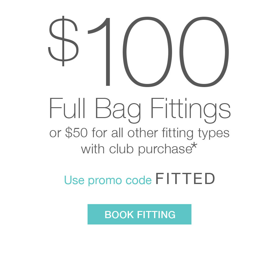 Book Now — $100 off fitting with club purchase*