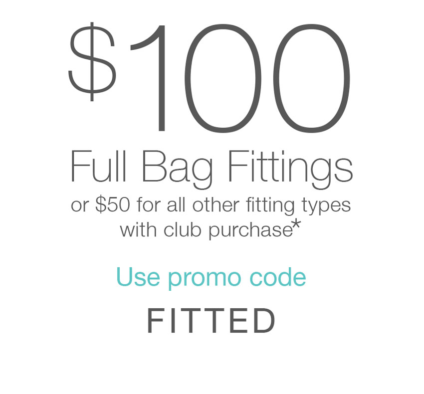 Book Now — $100 off fitting with club purchase*